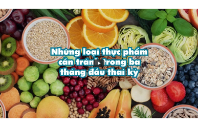 Những thực phẩm cần tránh trong ba tháng đầu thai kỳ