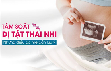 Tầm soát dị tật thai nhi và các phương pháp tầm soát phổ biến