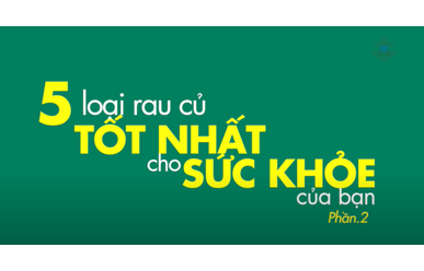 5 Loại Rau Củ Tốt Nhất Cho Sức Khỏe Của Bạn (Phần 2)